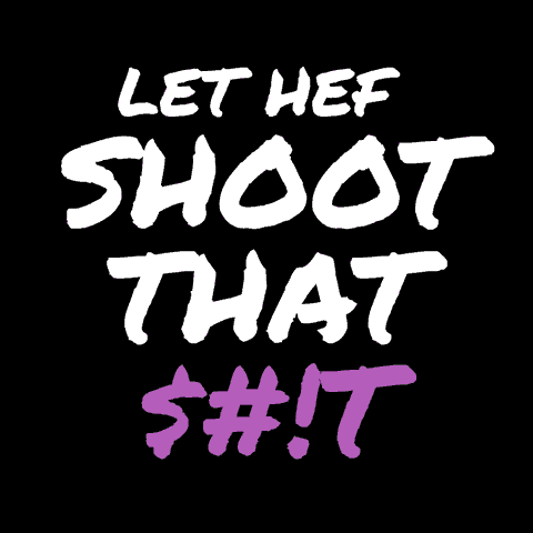 Let Hef shoot that $#!T